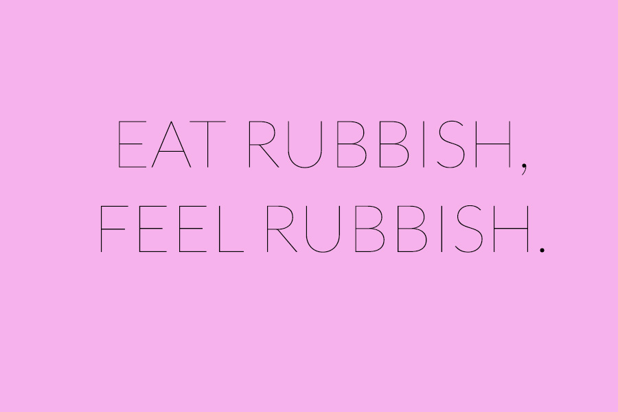 Eat rubbish, feel rubbish